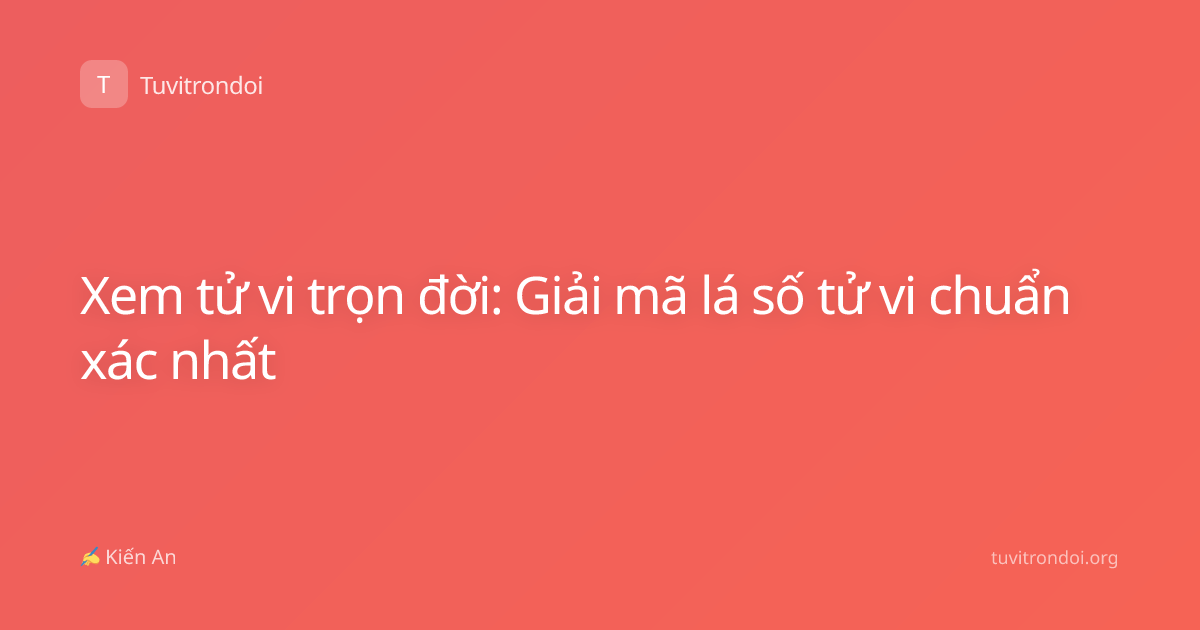 Xem tử vi trọn đời: Giải mã lá số tử vi chuẩn xác nhất