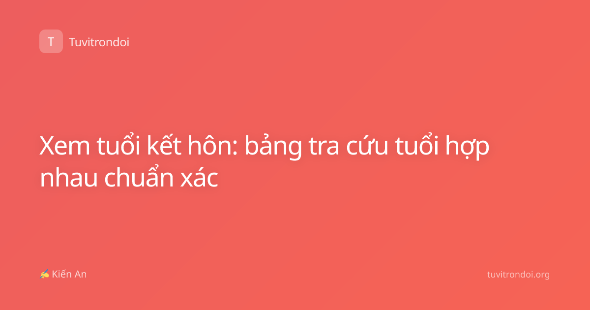 Xem tuổi kết hôn: bảng tra cứu tuổi hợp nhau chuẩn xác