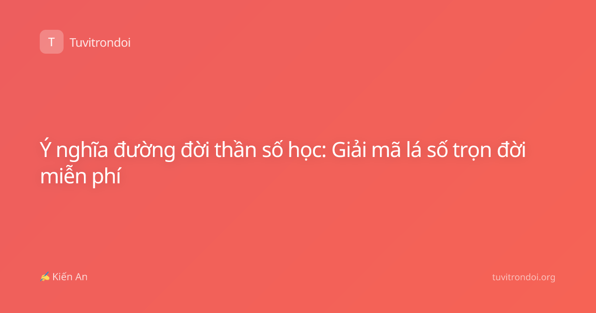 Ý nghĩa đường đời thần số học: Giải mã lá số trọn đời miễn phí