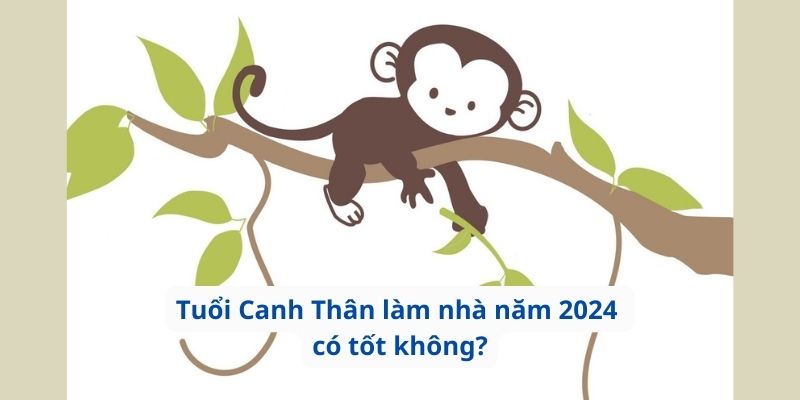 Tuổi Canh Thân làm nhà năm 2024