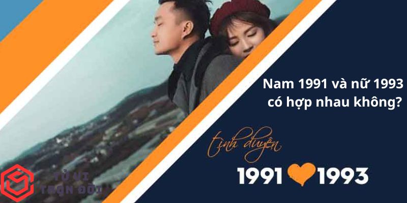 Nam 1991 và nữ 1993 có hợp nhau không